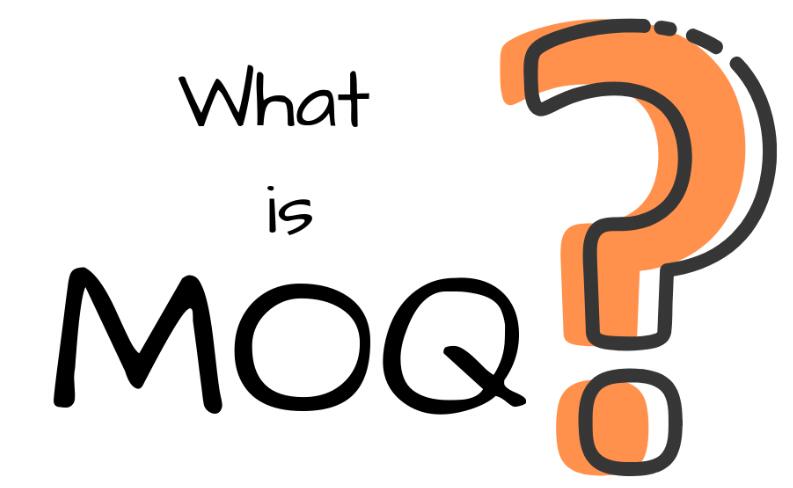 Was ist MOQ?  Warum haben Unternehmen MOQ -Anforderungen?